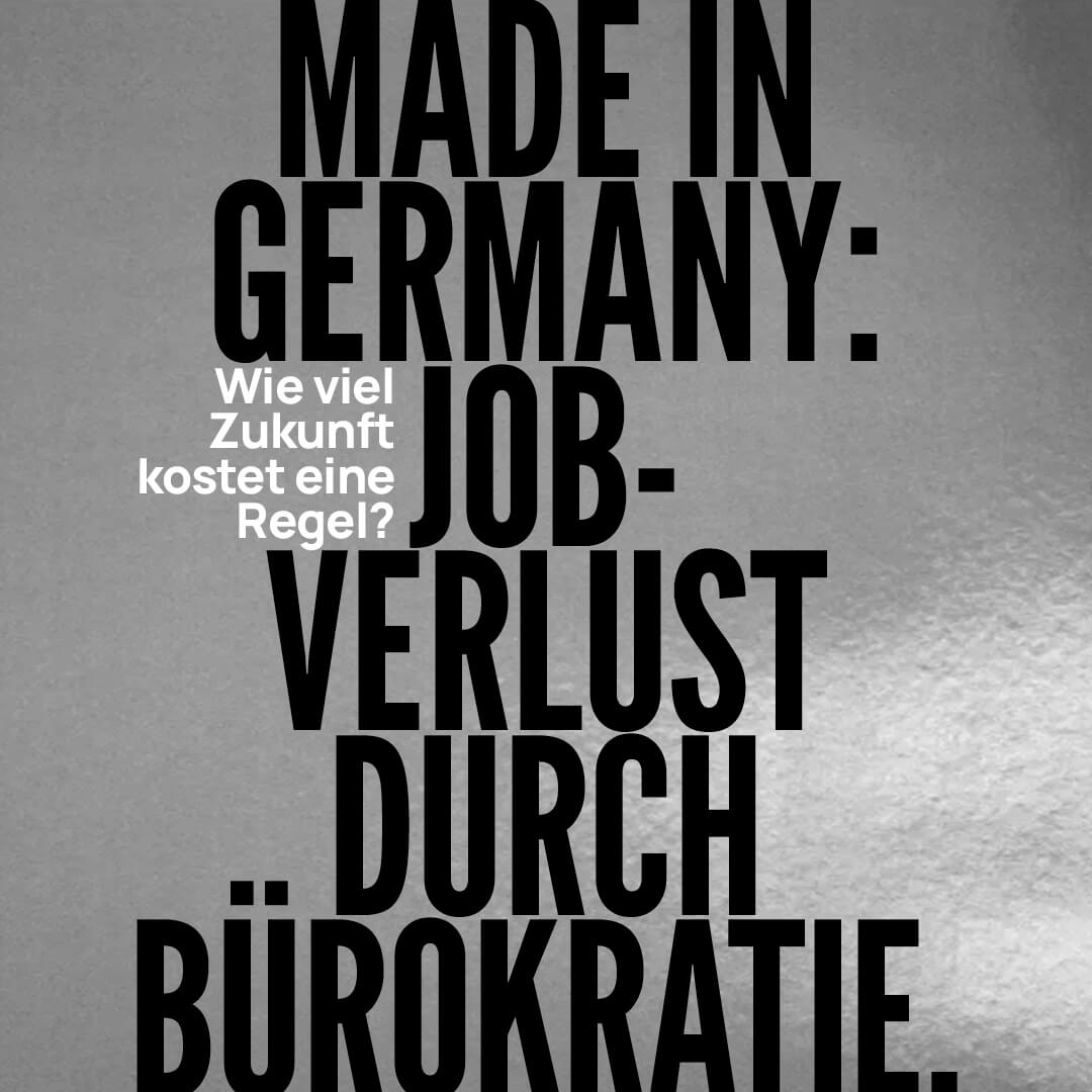 Made in Germany: Jobverlust durch Bürokratie.