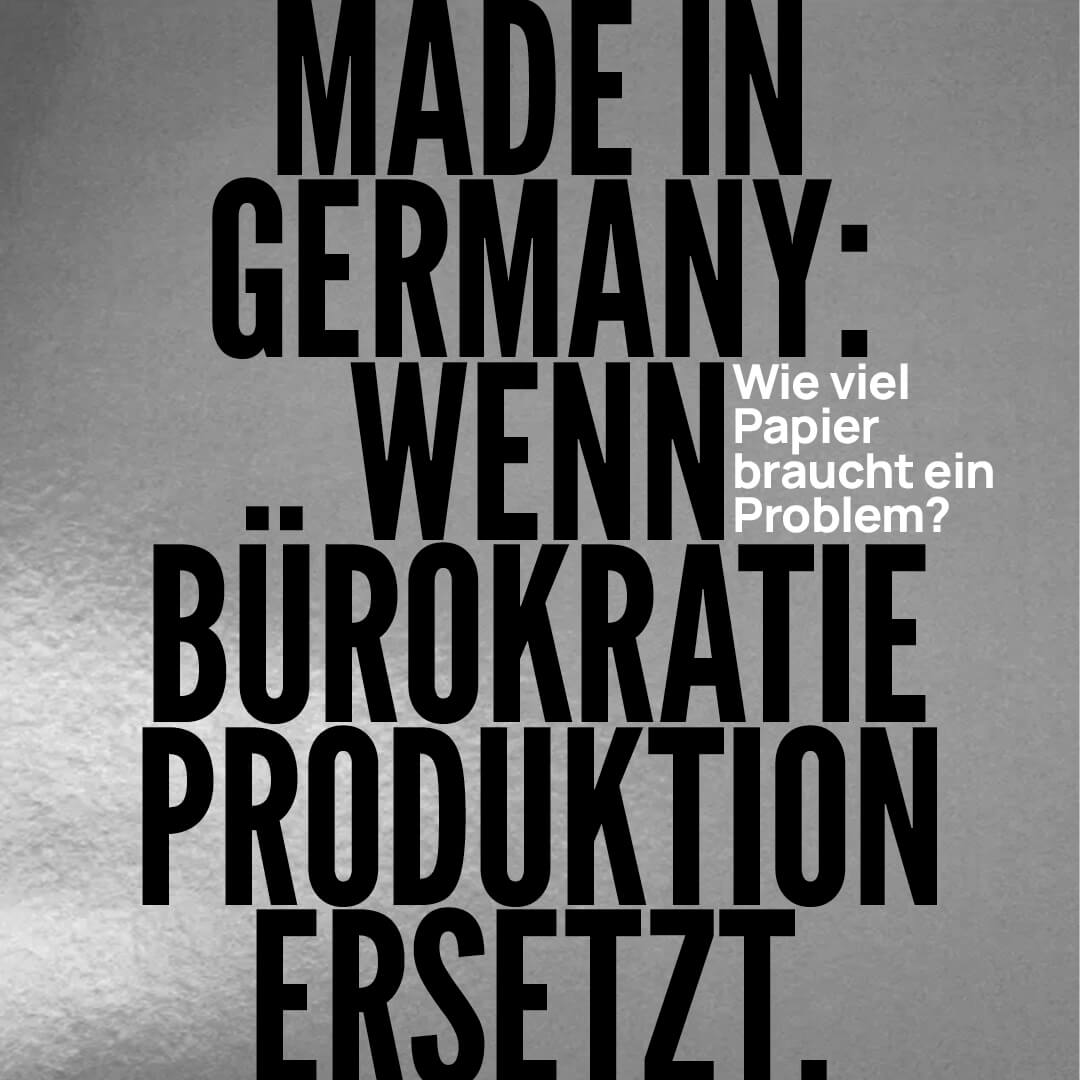 Made in Germany: Wenn Bürokratie Produktion ersetzt.